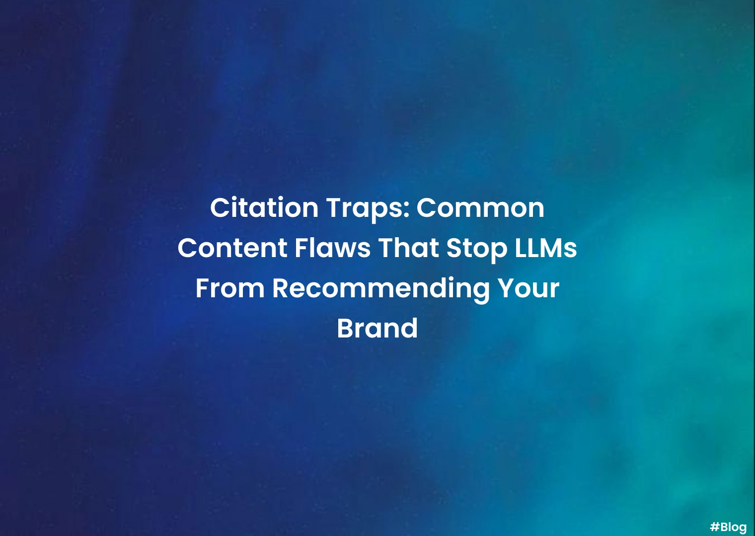 Blog post hero: white title on a blue gradient background reading 'Citation Traps: Common Content Flaws That Stop LLMs From Recommending Your Brand' with a small '#Blog' tag in the corner