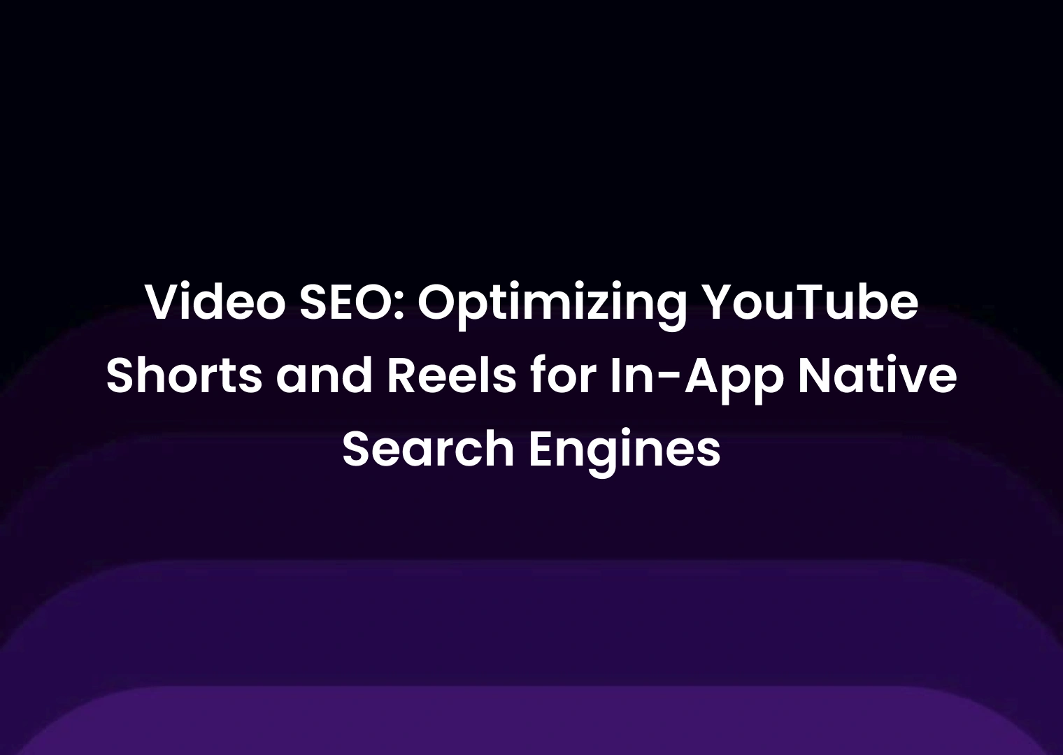 Video SEO: Optimizing YouTube Shorts and Reels for In-App Native Search Engines